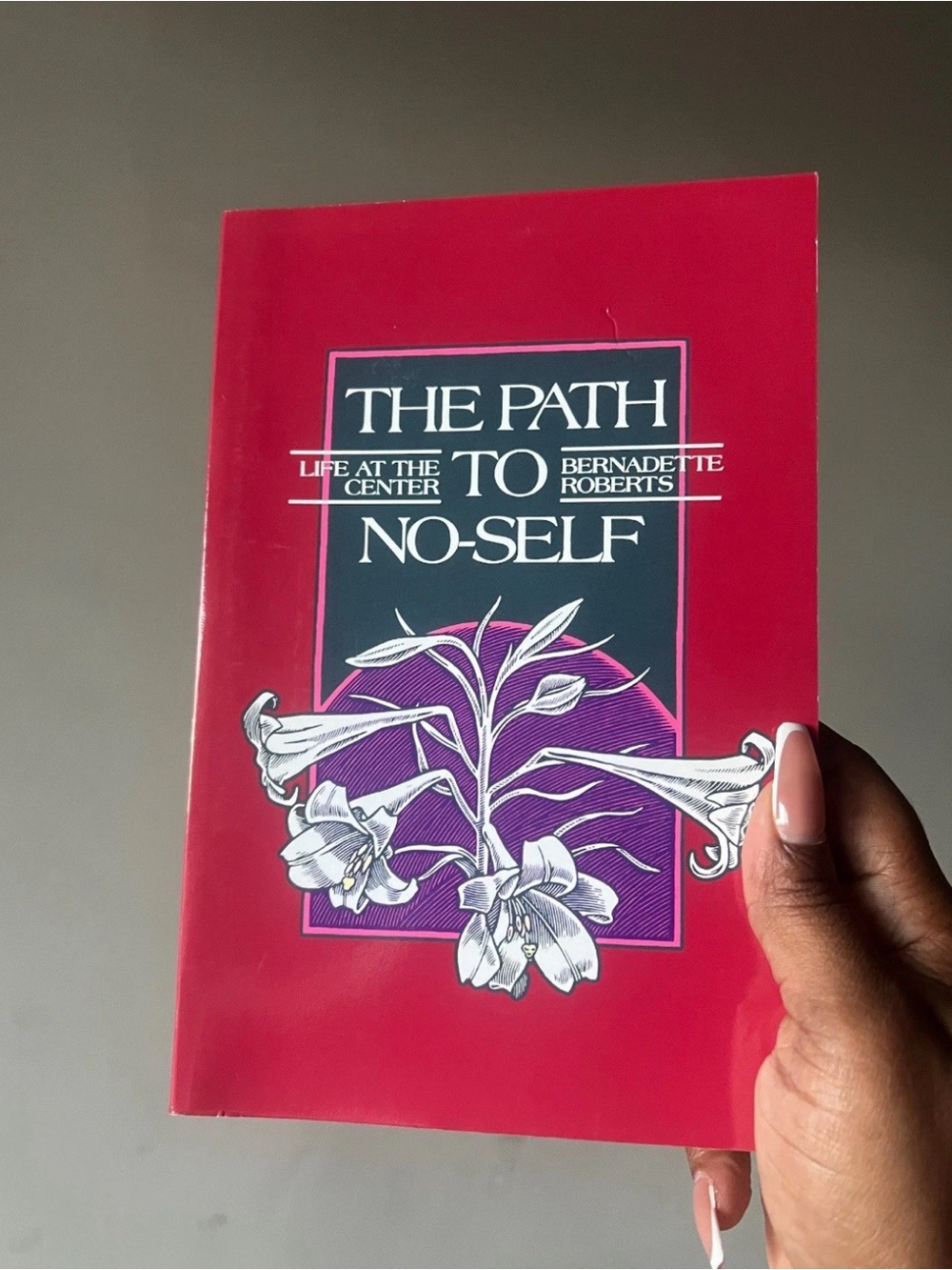 The Path to No-Self: Life at the Center by Bernadette Roberts